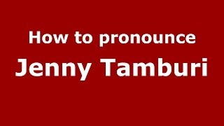 How to pronounce Jenny Tamburi
