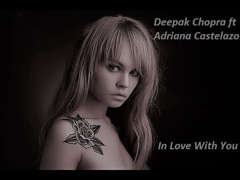 Deepak Chopra feat Adriana Castelazo - In Love With You