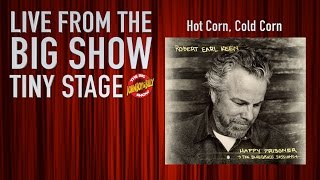 Big Show Tiny Stage: Robert Earl Keen - Hot Corn, Cold Corn