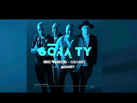 GÓRĄ TY - GOLEC uORKIESTRA & GROMEE - remix bez rapu, bez Bedoesa