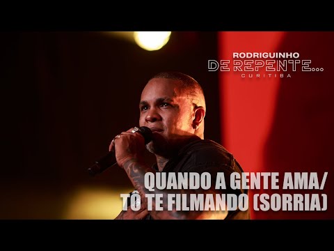 Rodriguinho - Quando a Gente Ama / Tô Te Filmando (Sorria) [DE REPENTE... CURITIBA - Ao Vivo]
