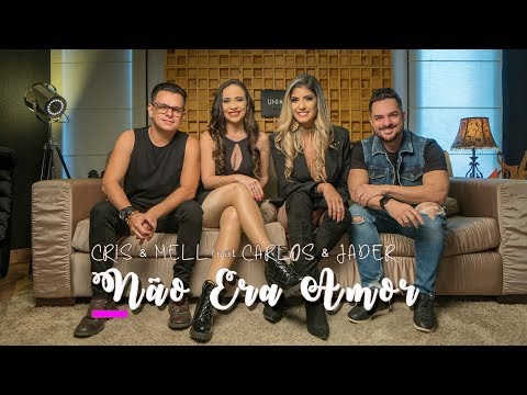 Cris e Mell - Não Era Amor feat. Carlos e Jader