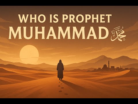 22 - Who Is Prophet Muhammad ﷺ – The Final Messenger of Allah ,