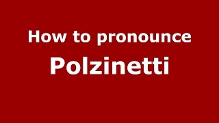 How to pronounce Polzinetti