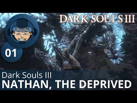 NATHAN, THE DEPRIVED - Dark Souls 3: Ep. #1 - (Discontinued)