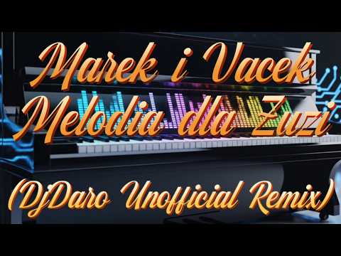 Marek i Vacek - Melodia Dla Zuzi (DjDaro Unofficial Remix)