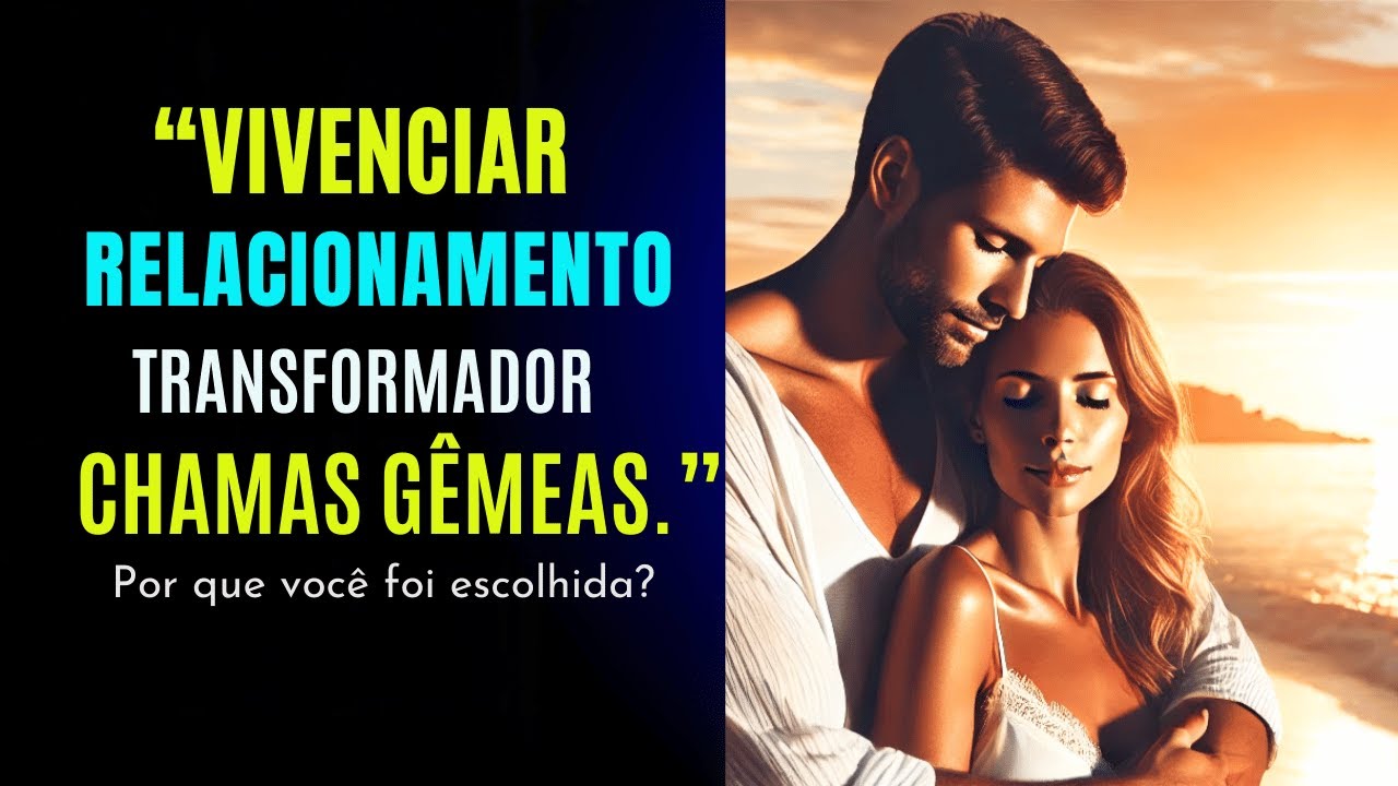 Por que você foi escolhido para estar em um relacionamento de Chamas Gêmeas?