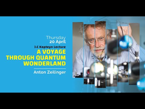 J.C. Kapteyn Lecture:  A Voyage Through Quantum Wonderland - Anton Zeilinger