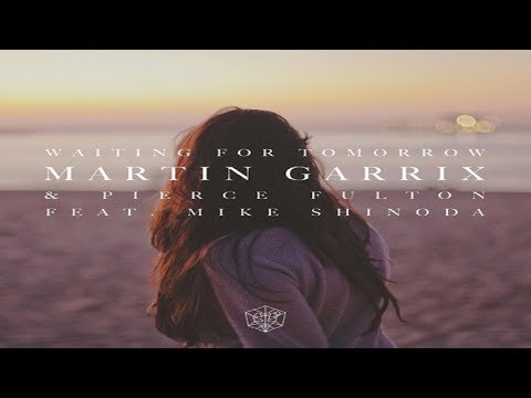 Martin Garrix & Pierce Fulton Ft. Mike Shinoda - Waiting For Tomorrow (Original Mix)