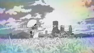They Might Be Giants - Stalk Of Wheat ( Nightcore )