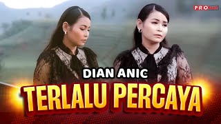Download lagu Dian Anic - Terlalu Percaya mp3