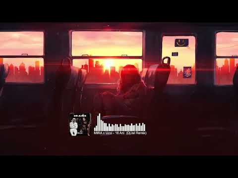MIRA x Uzzi - 16 Ani (Dj.IsI Remix)