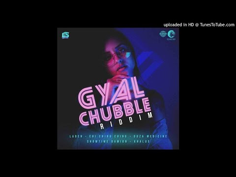 Gyal Chubble Riddim Mix (Full, Aug 2019) Feat. Laden, Chi Ching Ching, Doza Medicine, Showtime Damio