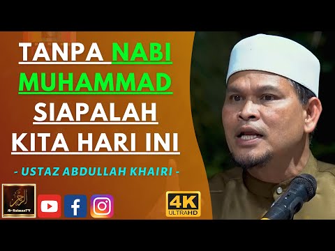 Ustaz Abdullah Khairi - TANPA NABI MUHAMMAD SIAPALAH KITA HARI INI