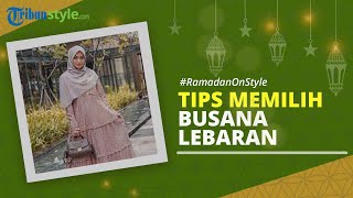 RAMADAN ON STYLE: Tips Memilih Busana Muslim Lebaran untuk Wanita agar Tampil Mempesona
