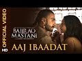 Aaj Ibaadat (Official Video Song) | Bajirao Mastani | Ranveer Singh & Deepika Padukone