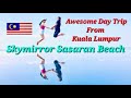 Awesome Day Trip From Kuala Lumpur Sky Mirror Sasaran Beach Adventure In Malaysia
