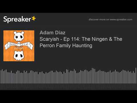 Scaryish - Ep 114: The Ningen & The Perron Family Haunting