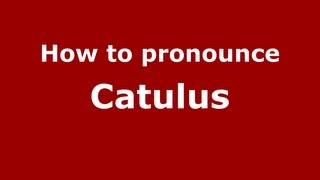 How to pronounce Catulus