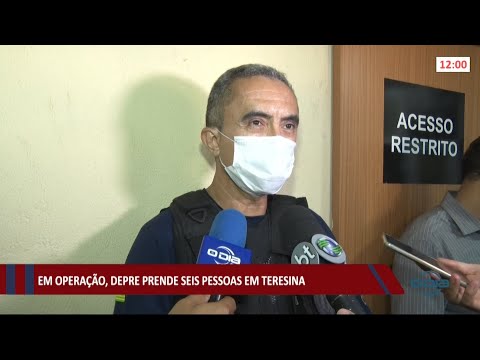 Em operação, DEPRE prende seis pessoas em Teresina 14 07 2021