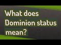 What does Dominion status mean?