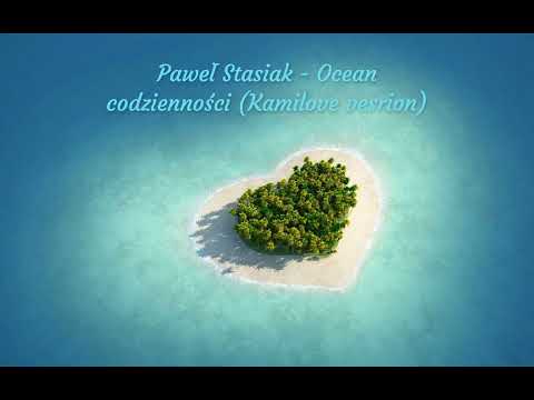 Paweł Stasiak - Ocean codzienności (Kamilove vesrion)