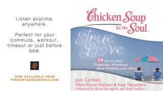 Chicken Soup for the Soul True Love   29 Stories about Proposals, Weddings, and Keeping Love Alive