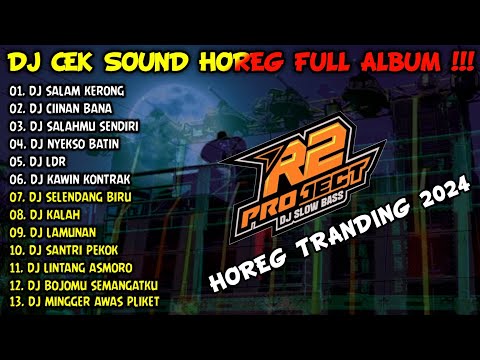 DJ CEK SOUND HOREG GLERR FULL ALBUM TERBARU 2024 - R2 PROJECT - SALAM KERONG - CIINAN BANA