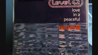 Level 42 : Love In A Peaceful World (Old Skool Mix)
