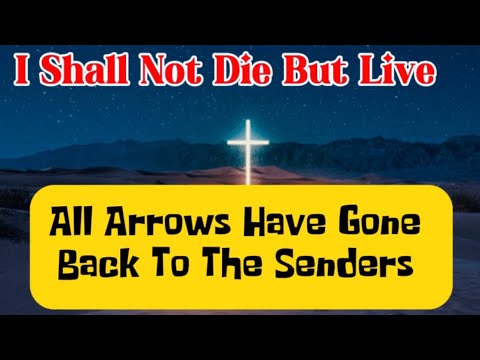 I Shall Not Die But Live || All Arrows Have Gone Back To The Sender