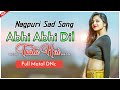 Nagpuri Sad Song Abhi Abhi Dil Toota Hai Full Matal Dance Mix Song Hard Bass Mix Song