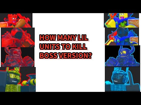How many lil units to kill boss version?(battle bricks)