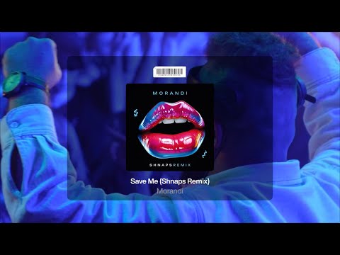 Morandi - Save Me (Shnaps Remix)