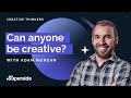 Creative Thinkers Can Creativity Be Learned Adam Morgan