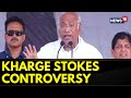 Lok Sabha Elections 2024 | Congress Chief Mallikarjun Kharge Stirs Controversy | English News