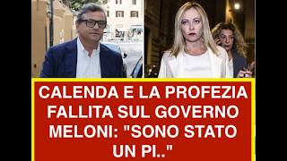 CALENDA E LA PROFEZIA FALLITA SUL GOVERNO MELONI: "SONO STATO UN PI.."