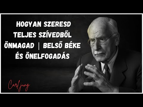 Carl Jung – Hogyan Szeresd Teljes Szívedből Önmagad | Belső Béke és Önelfogadás