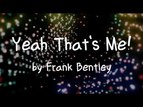 [Lyrics] Yeah That's Me! by Frank Bentley