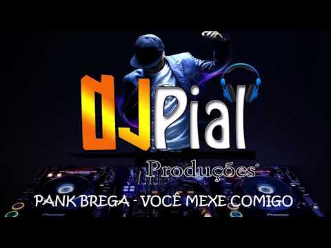 PANK BREGA - VOCÊ MEXE COMIGO #DjPial
