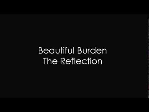 Beautiful Burden - The Reflection