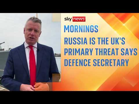 Russia is the UK's primary threat, says defence minister