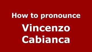 How to pronounce Vincenzo Cabianca