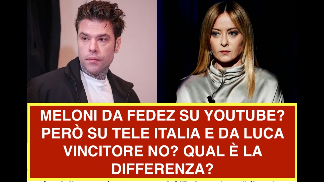 MELONI DA FEDEZ SU YOUTUBE? PERÒ SU TELE ITALIA E DA LUCA VINCITORE NO? QUAL È LA DIFFERENZA?