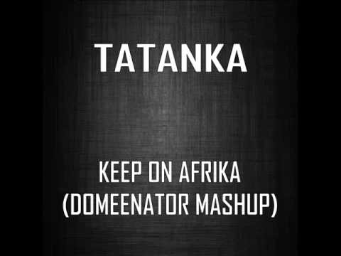 Tatanka - Keep On Afrika (Domeenator Mash UP).wmv