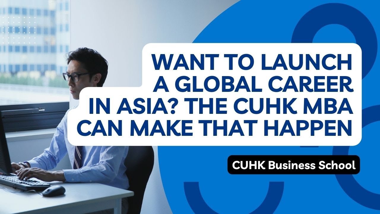 Want To Launch a Global Career in Asia? The CUHK MBA Can Make That Happen