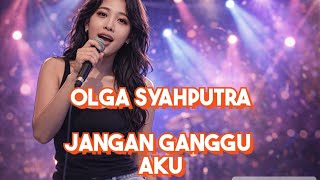 Download lagu Jangan Ganggu Aku - Olga Syahputra | Rock Cover (Lirik Video) mp3