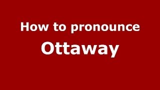 How to pronounce Ottaway