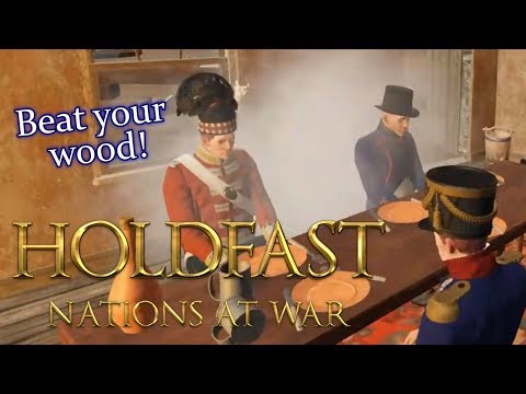 Beat Your Wood! || Holdfast: Nations at War Shenanigans