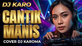 Download lagu DJ Karo Paling Mantap!! - CANTIK MANIS - Netty Vera Bangun (Cover DJ KAROMA) mp3
