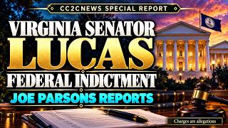 CC2CNews Special Report: Joe Parsons on Virginia Senator Lucas Federal Indictment